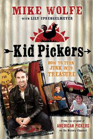 Kid Pickers: How to Turn Junk Into Treasure de Mike Wolfe