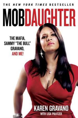 Mob Daughter: The Mafia, Sammy "The Bull" Gravano, and Me! de Karen Gravano