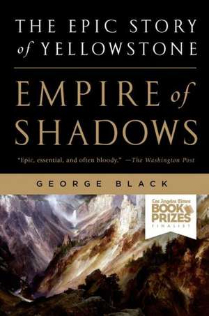 Empire of Shadows: The Epic Story of Yellowstone de George Black