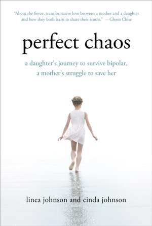 Perfect Chaos: A Daughter's Journey to Survive Bipolar, a Mother's Struggle to Save Her de Linea Johnson