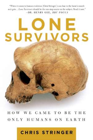 Lone Survivors: How We Came to Be the Only Humans on Earth de Chris Stringer