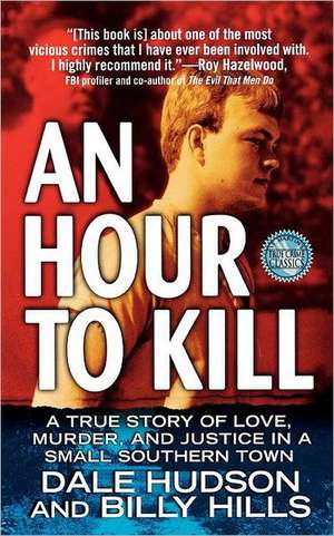 An Hour to Kill: A True Story of Love, Murder, and Justice in a Small Southern Town de Dale Hudson