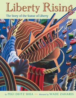 Liberty Rising: The Story of the Statue of Liberty de Pegi Deitz Shea