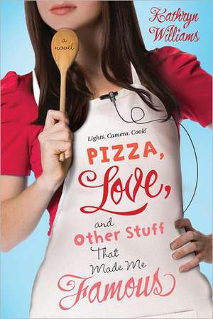 Pizza, Love, and Other Stuff That Made Me Famous de Kathryn Williams