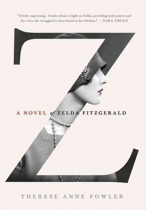 Z: A Novel of Zelda Fitzgerald de Therese Anne Fowler