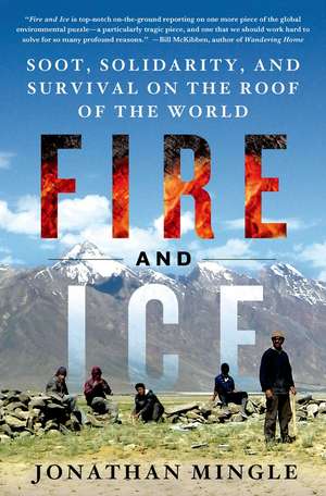 Fire and Ice: Soot, Solidarity, and Survival on the Roof of the World de Jonathan Mingle