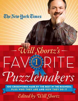 The New York Times Will Shortz's Favorite Puzzlemakers: 100 Crosswords Made by the Best in the Business; Plus Who They Are and How They Do It de New York Times