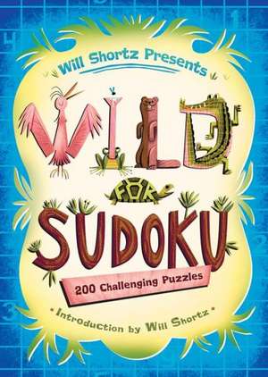 Will Shortz Presents Wild for Sudoku: 200 Challenging Puzzles de Will Shortz