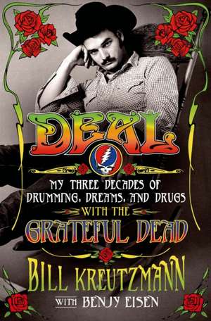 Deal: My Three Decades of Drumming, Dreams, and Drugs with the Grateful Dead de Bill Kreutzmann