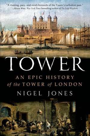 Tower: An Epic History of the Tower of London de Nigel Jones