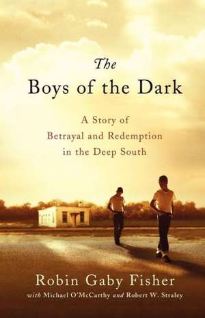 The Boys of the Dark: A Story of Betrayal and Redemption in the Deep South de Robin Gaby Fisher