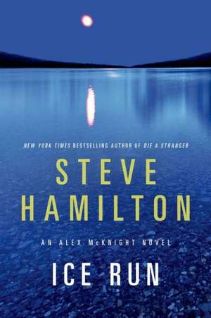 Ice Run: An Alex McKnight Novel de Steve Hamilton