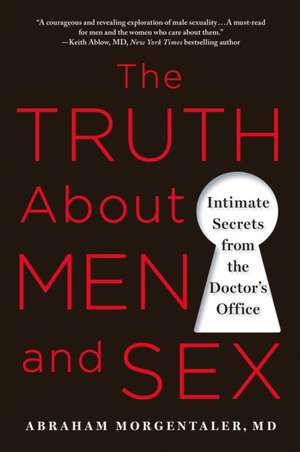 The Truth about Men and Sex: Intimate Secrets from the Doctor's Office de Abraham Morgentaler