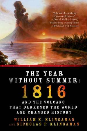 The Year Without Summer: 1816 and the Volcano That Darkened the World and Changed History de William K Klingaman