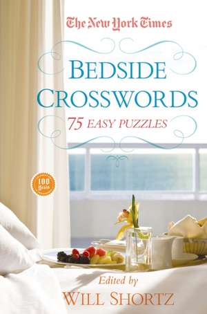 The New York Times Bedside Crosswords: 75 Easy Puzzles de Will Shortz