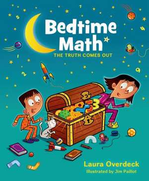 Bedtime Math: The Truth Comes Out de Laura Overdeck