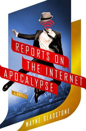 Reports on the Internet Apocalypse de Wayne Gladstone