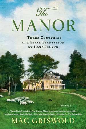 The Manor: Three Centuries at a Slave Plantation on Long Island de Mac Griswold