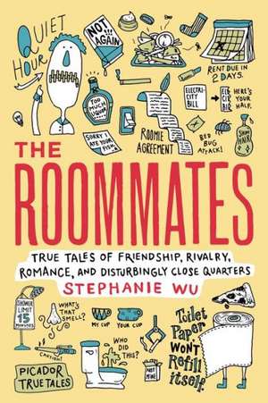 The Roommates: True Tales of Friendship, Rivalry, Romance, and Disturbingly Close Quarters de Stephanie Wu