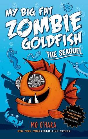 The Seaquel: My Big Fat Zombie Goldfish de Mo O'Hara