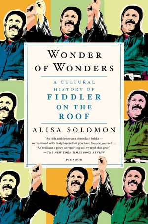 Wonder of Wonders: A Cultural History of Fiddler on the Roof de Alisa Solomon