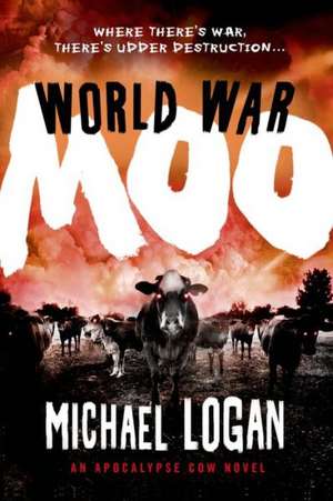 World War Moo: An Apocalypse Cow Novel de Michael Logan