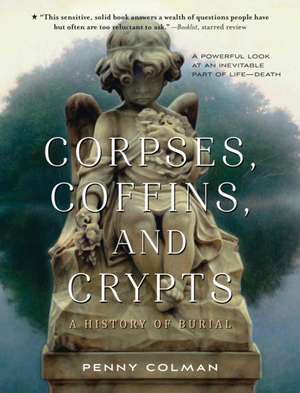 Corpses, Coffins, and Crypts: A History of Burial de Penny Colman