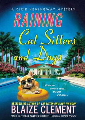 Raining Cat Sitters and Dogs: A Dixie Hemingway Mystery de Blaize Clement