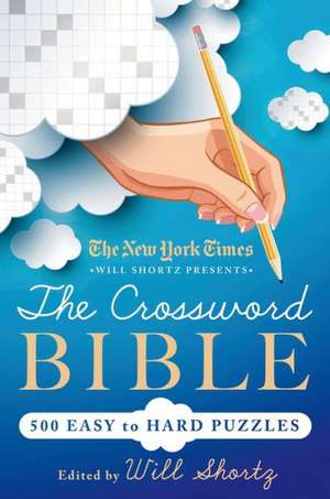 The New York Times Will Shortz Presents the Crossword Bible: 500 Easy to Hard Puzzles de Will Shortz