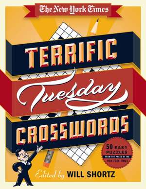 The New York Times Terrific Tuesday Crosswords: 50 Easy Puzzles from the Pages of the New York Times de New York Times