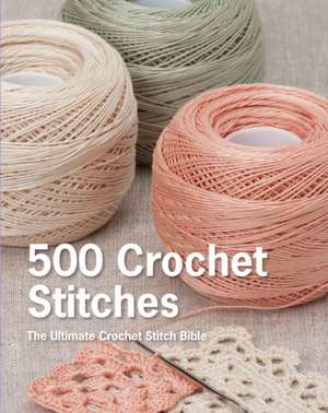 500 Crochet Stitches: The Ultimate Crochet Stitch Bible de Erika Knight