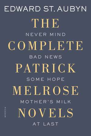 The Complete Patrick Melrose Novels: Never Mind, Bad News, Some Hope, Mother's Milk, and at Last de EDWARD ST.AUBYN