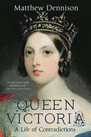 Queen Victoria: A Life of Contradictions de Matthew Dennison