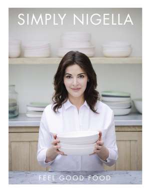 Simply Nigella: Feel Good Food de Nigella Lawson