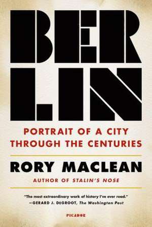 Berlin: Portrait of a City Through the Centuries de Rory Maclean