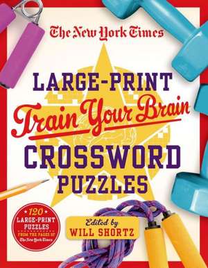 The New York Times Large-Print Train Your Brain Crossword Puzzles: 120 Large-Print Puzzles from the Pages of the New York Times de New York Times