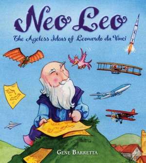 Neo Leo: The Ageless Ideas of Leonardo Da Vinci de Gene Barretta