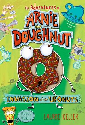 Invasion of the Ufonuts: The Adventures of Arnie the Doughnut de Laurie Keller