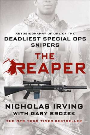 The Reaper: Autobiography of One of the Deadliest Special Ops Snipers de Nicholas Irving