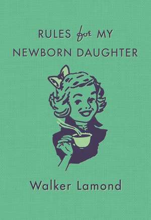 Rules for My Newborn Daughter de Walker Lamond