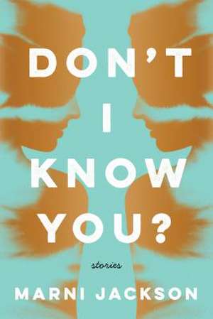 Don't I Know You? de Marni Jackson