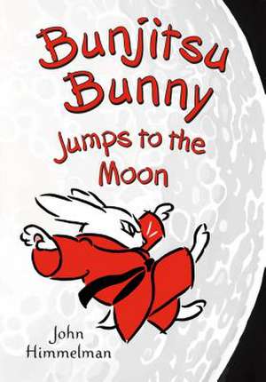 Bunjitsu Bunny Jumps to the Moon de John Himmelman