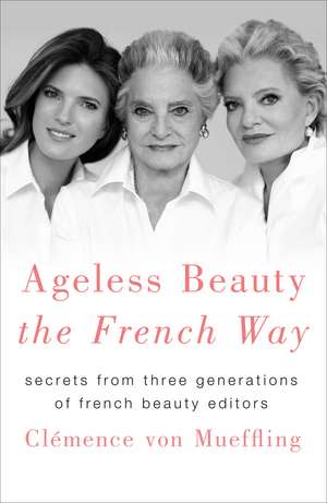 Ageless Beauty the French Way de Clemence von Mueffling