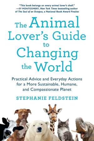 Animal Lover's Guide to Changing the World de Stephanie Feldstein