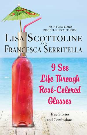 I See Life Through Rose-Colored Glasses de Lisa Scottoline