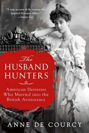 The Husband Hunters de Anne De Courcy