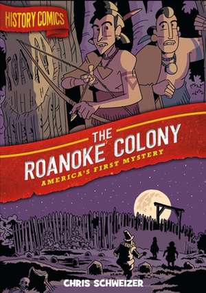 History Comics: The Roanoke Colony de Chris Schweizer