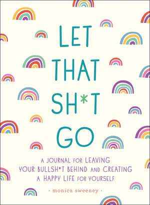 Let That Sh*t Go de Monica Sweeney