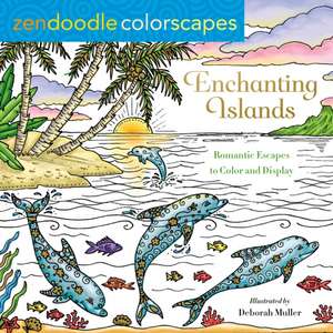 Zendoodle Colorscapes: Enchanting Islands: Romantic Escapes to Color and Display de Deborah Muller