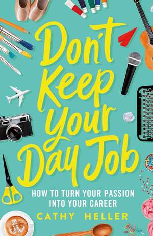 Don't Keep Your Day Job de Cathy Heller